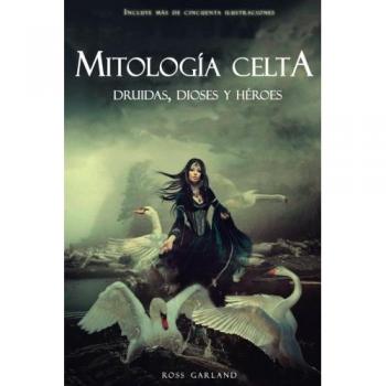 Mitología Celta: Druidas, Dioses y Héroes