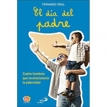 El día del padre: Cuatro hombres que revolucionaron la paternidad