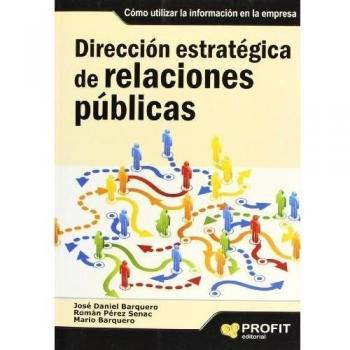 Dirección estratégica de relaciones públicas: Cómo utilizar la información en la empresa - Jose Daniel Barquero