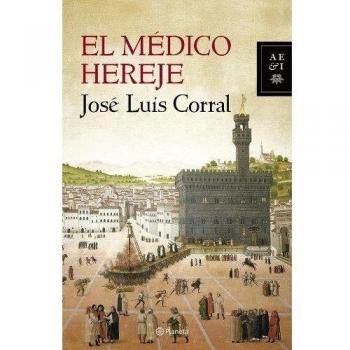 El médico hereje - José Luis Corral Lafuente