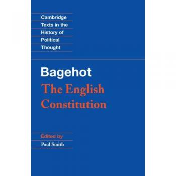 Bagehot: The English Constitution - Cambridge Texts in Political Thought Edition