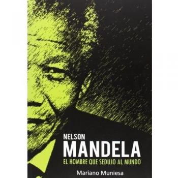 Nelson Mandela. El Hombre Que Sedujo Al Mundo