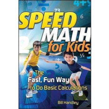 Speed Math for Kids: The Fast, Fun Way To Do Basic Calculations