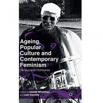 Ageing, Popular Culture and Contemporary Feminism: Harleys and Hormones
