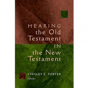 Hearing the Old Testament in the New Testament: Insights from Stanley E. Porter and McMaster New Testament Studies