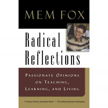 Radical Reflections: Passionate Opinions on Teaching, Learning, and Living