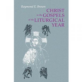 Expanded Edition of Christ in the Gospels of the Liturgical Year by Raymond E. Brown with Essays