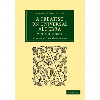 Tratado de Álgebra Universal: Con Aplicaciones (Colección Biblioteca de Cambridge - Matemáticas)