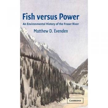 Historia Ambiental del Río Fraser: El Conflicto entre Peces y Poder (Estudios en Medio Ambiente e Historia) - Tapa Dura de Matthew D. Evenden