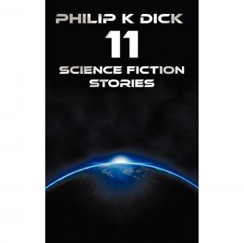 Cuentos de Ciencia Ficción de Philip K. Dick: Once Relatos - Más Allá del Wub, Más Allá de la Puerta, el Criptón Cristalino, los Defensores, la Pistola, el