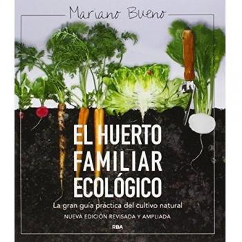 El huerto familiar ecológico: NUEVA EDICIÓN AMPLIADA Y ACTUALIZADA - Mariano Bueno Bosch