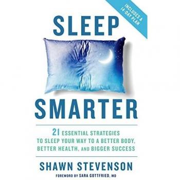 Sleep Smarter: 21 Essential Strategies to Sleep Your Way to a Better Body, Better Health, and Bigger Success