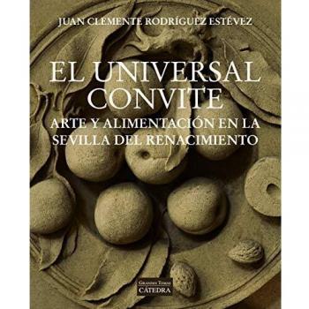 El universal convite: Arte y alimentación en la Sevilla del Renacimiento
