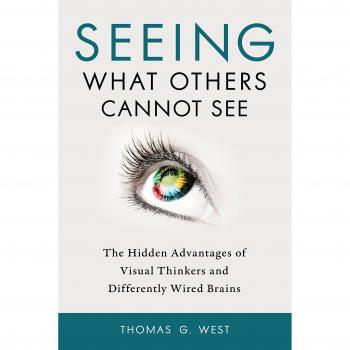 Seeing What Others Cannot See: The Hidden Advantages of Visual Thinkers and Differently Wired Brains