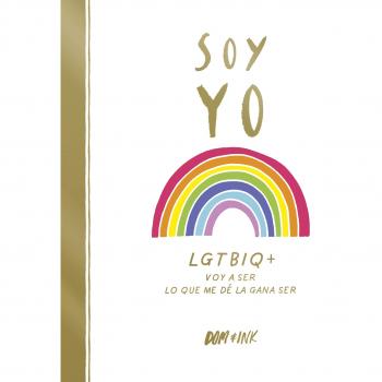 Soy yo: LGTBIQ+ Voy a ser lo que me dé la gana ser - Dom & Ink,