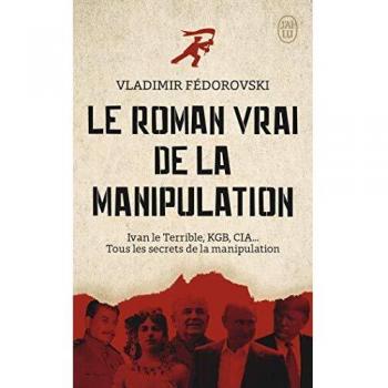 Le roman vrai de la manipulation: Ivan le Terrible, KGB, CIA... Tous les secrets de la manipulation