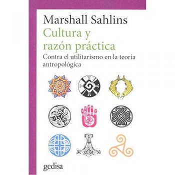 Cultura y razón práctica. Contra el utilitarismo en la teoría antropológica: 302640 - Sahlins Marshall