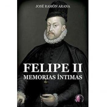 Felipe II. Memorias Intimas