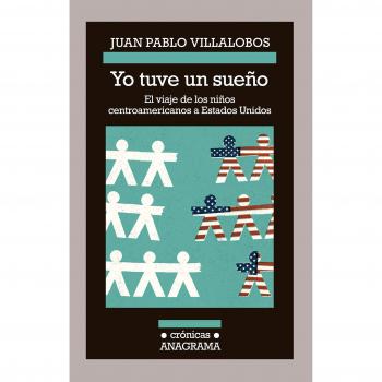 Yo tuve un sueño: El Viaje de los Ninos Centroamericanos A Estados Unidos: 118 - VILLALOBOS, JUAN PABLO