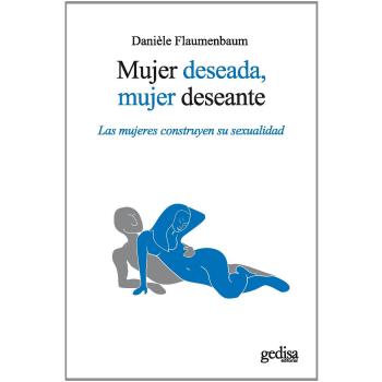 Mujer deseada, mujer deseante - Flaumenbaum Daniele