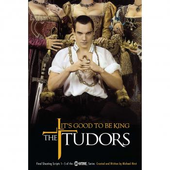 The Tudors: It's Good to Be King - Paperback Edition by Michael Hirst