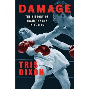 Damage: The History of Brain Trauma in Boxing