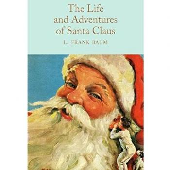 The Life and Adventures of Santa Claus: Illustrated Classic by L. Frank Baum