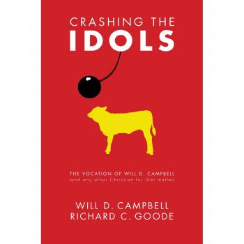 Crashing the Idols: The Vocation of Will D. Campbell - A Christian Perspective on Faith and Activism