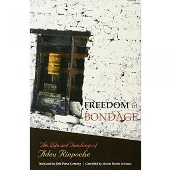 Freedom In Bondage: The Life and Teachings of Adeu Rinpoche