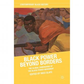 Black Power Beyond Borders: Global Perspectives on the Black Power Movement (Contemporary Black History)