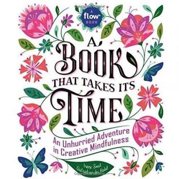 Book That Takes Its Time, A: An Unhurried Adventure in Creative Mindfulness: 1