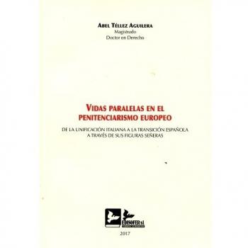 VIDAS PARALELAS EN EL PENITENCIARISMO EUROPEO: DE LA UNIFICACION ITALIANA A LA TRANSICIÓN ESPAÑOLA A TRAVÉS DE SUS FIGURAS SEÑERAS