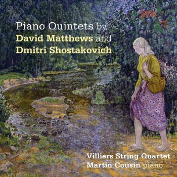 Piano Quintets By David Matthews & Dmitri Shostakovich [Villiers String Quartet; Martin Cousin] [SOMM: SOMMCD 0157]