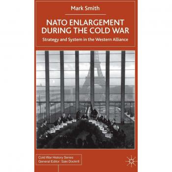 NATO Enlargement During the Cold War: Strategy and System in the Western Alliance