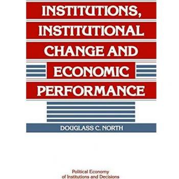 Institutions, Institutional Change and Economic Performance by Douglass C. North - Political Economy Edition