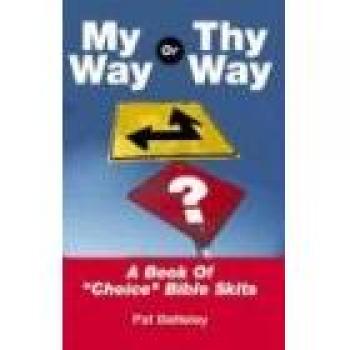 Choice Bible Skits: My Way or Thy Way by Pat Betteley - A Creative Resource for Faith-Based Performances