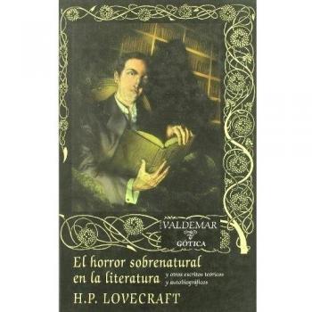 El horror sobrenatural en la literatura: Y otros escritos teóricos y autobiográficos