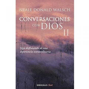 Conversaciones con Dios II: Siga disfrutando de una experiencia extraordinaria - WALSCH, NEALE DONALD