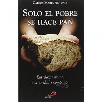 Solo el pobre se hace pan: Entrelazar ayuno, interioridad y compasión: 79