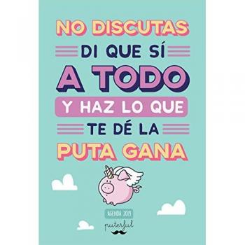 No discutas, di que sí a todo y haz lo que te dé - Puterful