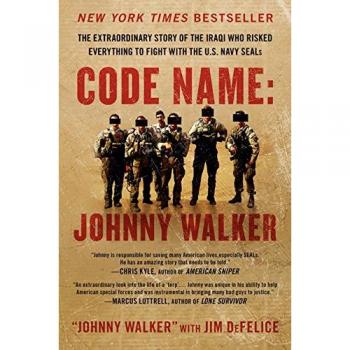 CODE NAME: JOHNNY WALKER: The Extraordinary Story of the Iraqi Who Risked Everything to Fight with the U.S. Navy SEALs