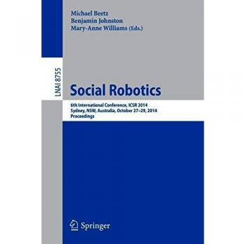 Social Robotics: 6th International Conference, ICSR 2014, Sydney, NSW, Australia, October 27-29, 2014. Proceedings: 8755