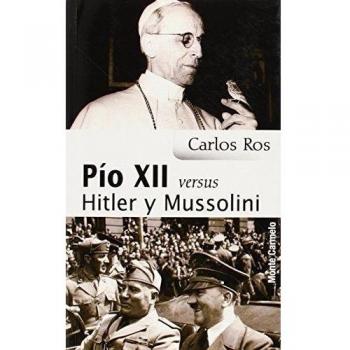 Pio Xii Versus Hitler y Mussolini