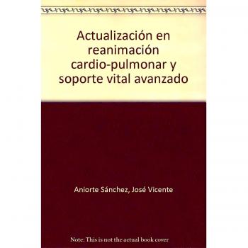 Actualización en Reanimación Cardio-Pulmonar y Soporte Vital Avanzado. Colección Formación Continuada