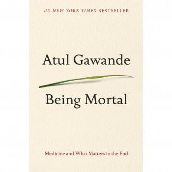 Being Mortal: Medicine and What Matters in the End