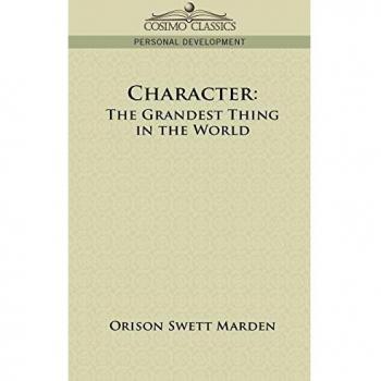 Character: The Grandest Thing in the World - Orison Swett Marden Edition