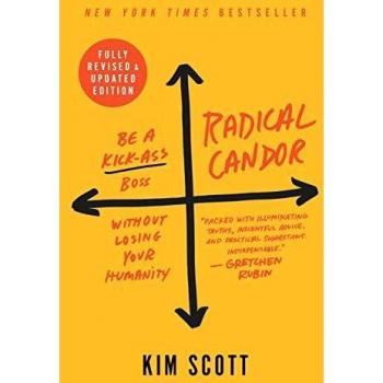 Radical Candor: Fully Revised & Updated Edition: Be a Kick-Ass Boss Without Losing Your Humanity by Kim Scott