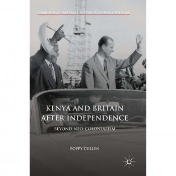 Kenya and Britain after Independence: Beyond Neo-Colonialism