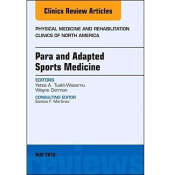 Para and Adapted Sports Medicine, An Issue of Physical Medicine and Rehabilitation Clinics of North America, 1e: Volume 29-2