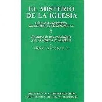 El misterio de la Iglesia. I: En busca de una eclesiología y de la reforma de la Iglesia: 1